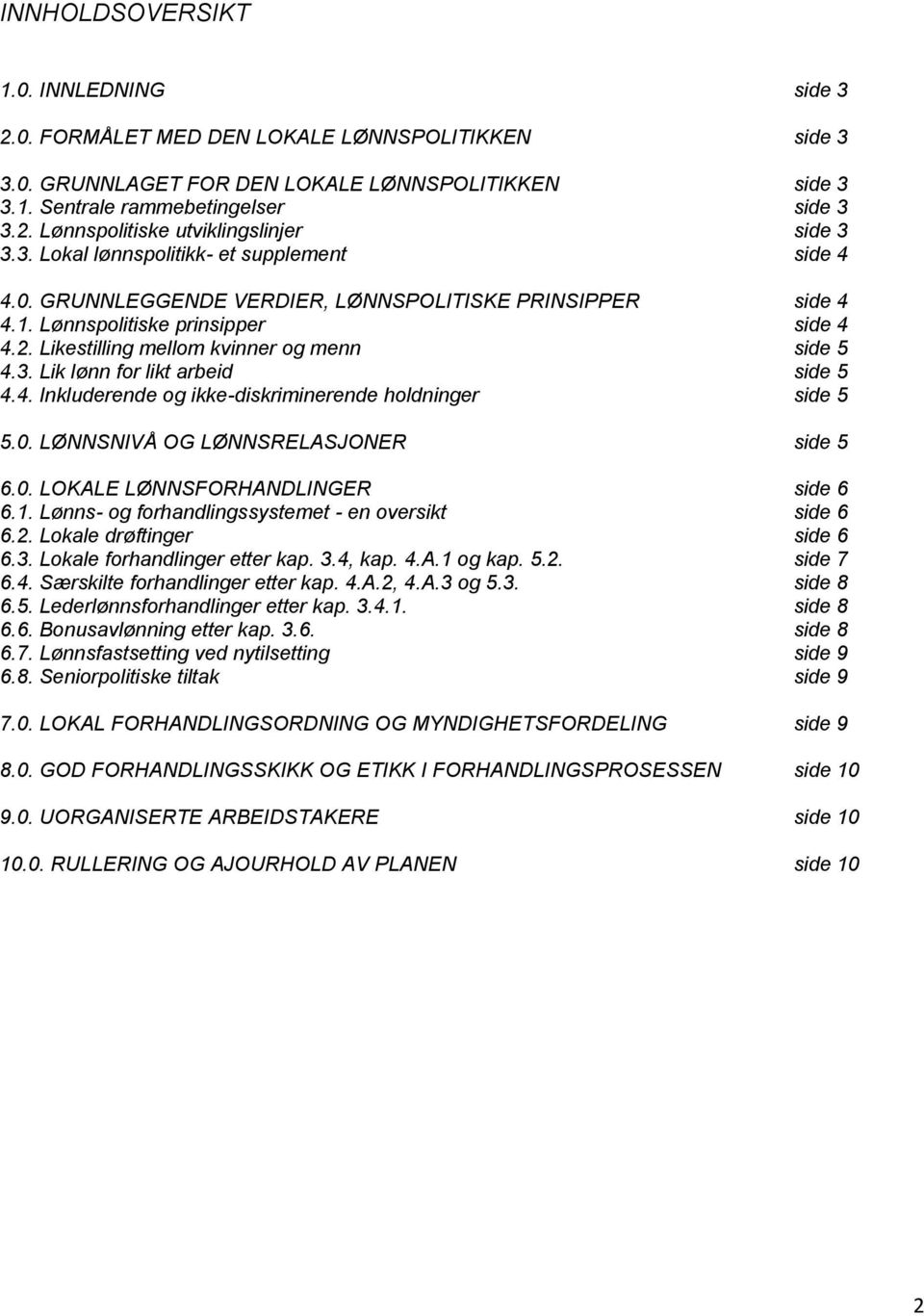 4. Inkluderende og ikke-diskriminerende holdninger side 5 5.0. LØNNSNIVÅ OG LØNNSRELASJONER side 5 6.0. LOKALE LØNNSFORHANDLINGER side 6 6.1. Lønns- og forhandlingssystemet - en oversikt side 6 6.2.