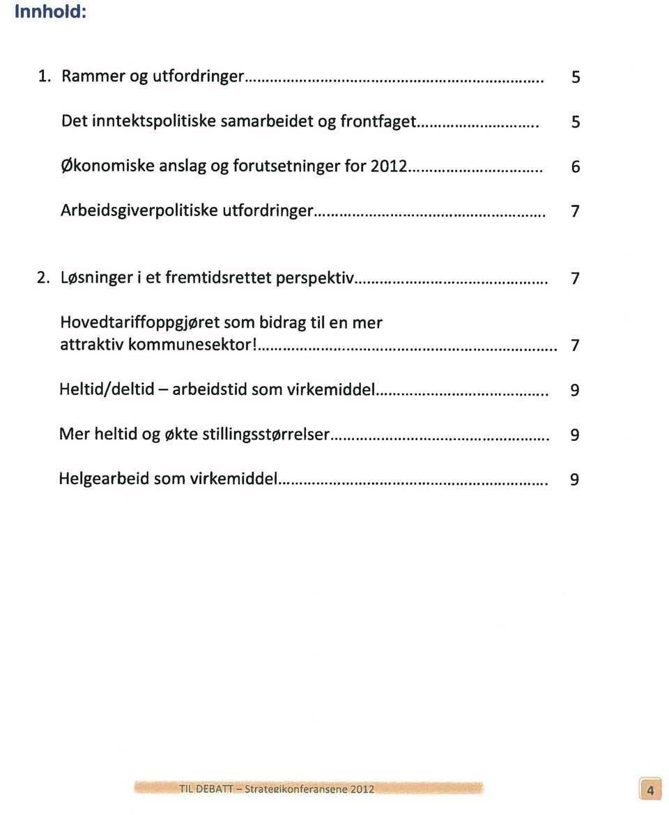 forutsetninger for 2012 6 Arbeidsgiverpolitiske utfordringer 7 2.