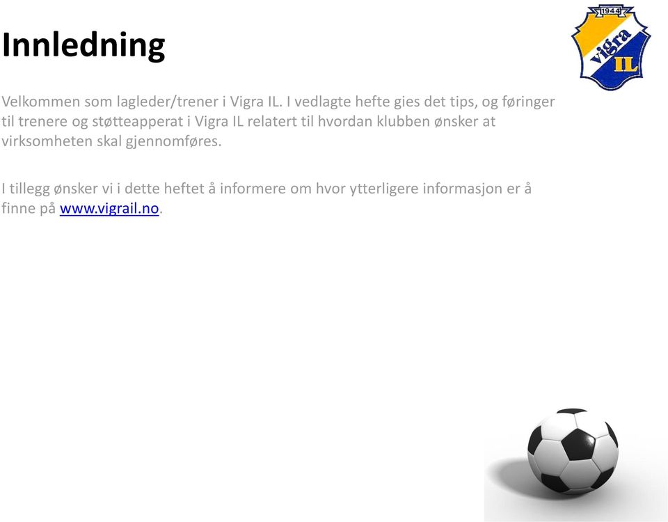 Vigra IL relatert til hvordan klubben ønsker at virksomheten skal gjennomføres.