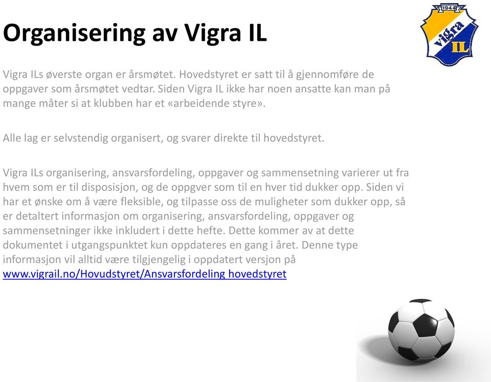 Vigra ILs organisering, ansvarsfordeling, oppgaver og sammensetning varierer ut fra hvem som er til disposisjon, og de oppgver som til en hver tid dukker opp.