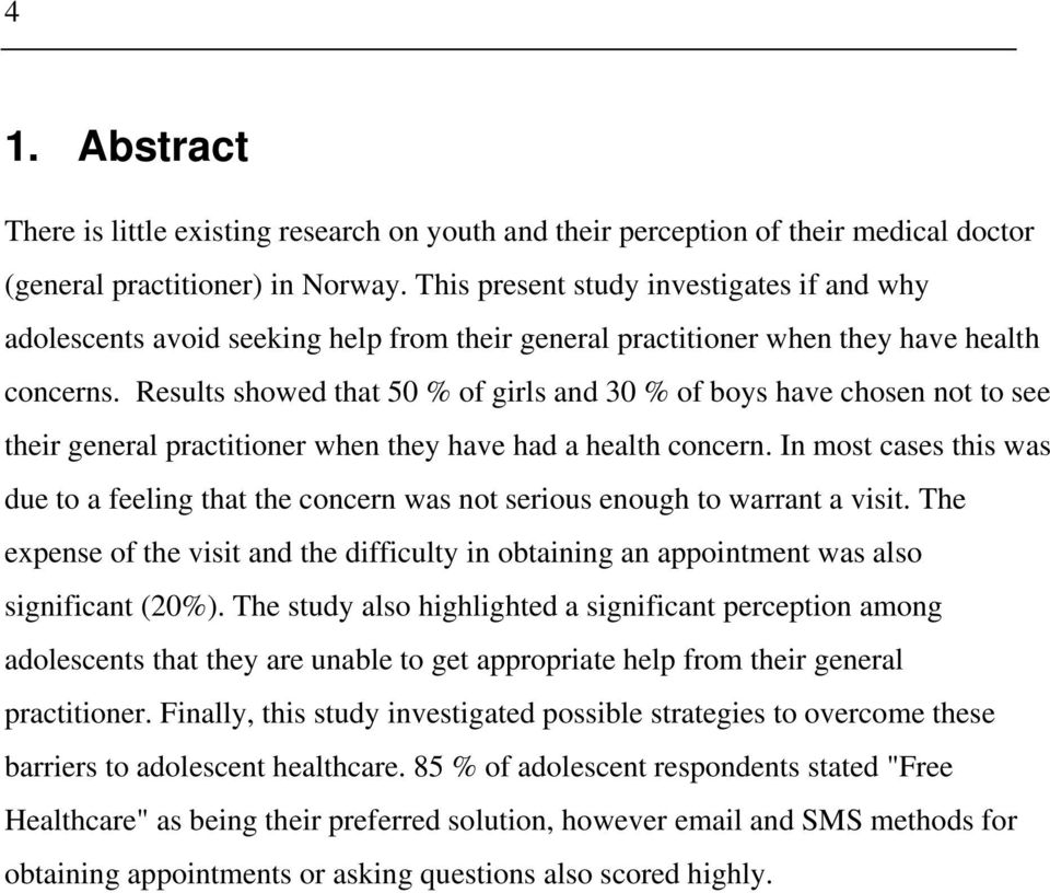 Results showed that 50 % of girls and 30 % of boys have chosen not to see their general practitioner when they have had a health concern.