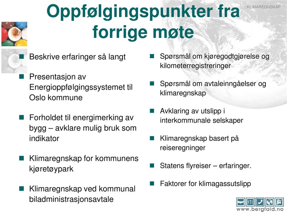 energimerking av bygg avklare mulig bruk som indikator Klimaregnskap for kommunens kjøretøypark Klimaregnskap ved kommunal