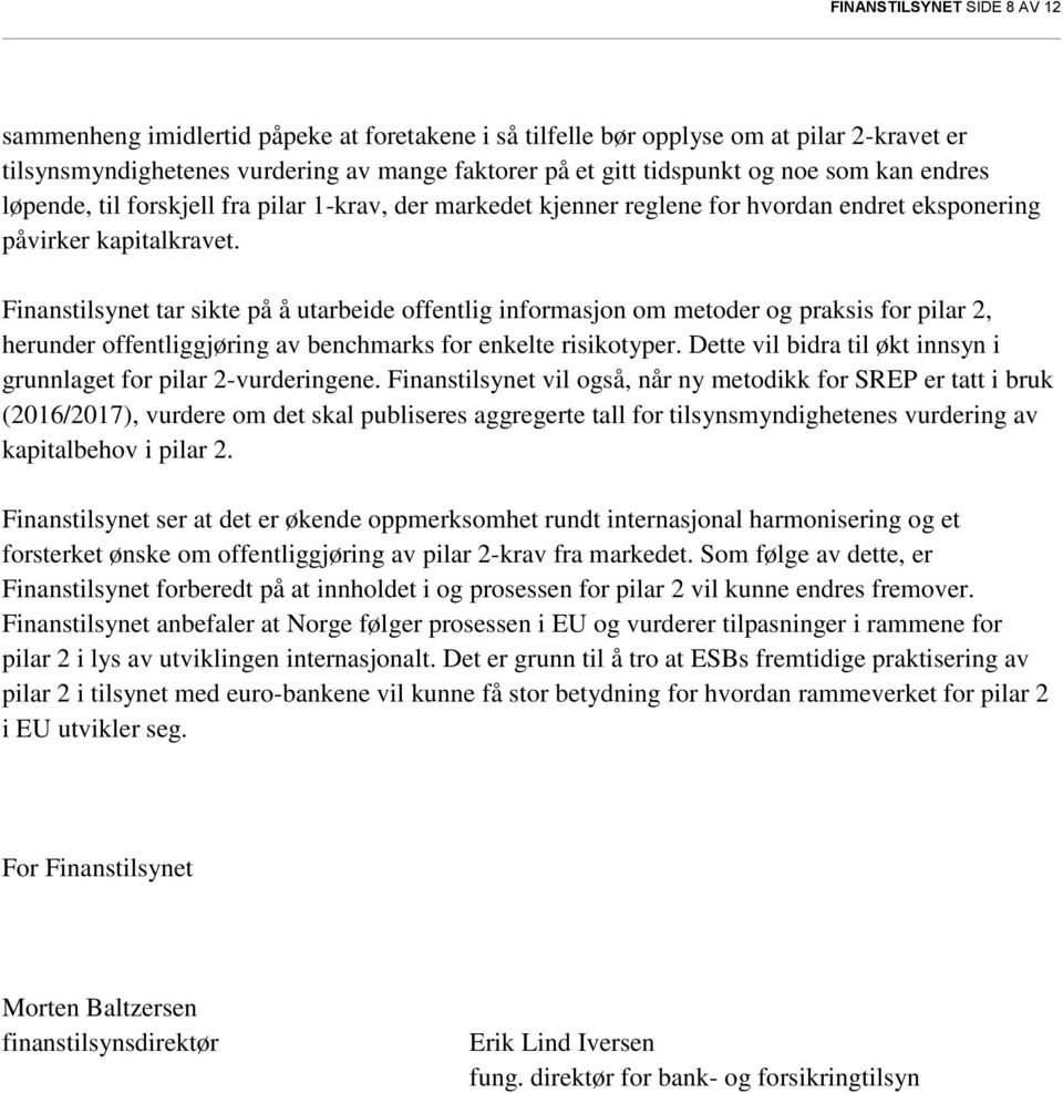 Finanstilsynet tar sikte på å utarbeide offentlig informasjon om metoder og praksis for pilar 2, herunder offentliggjøring av benchmarks for enkelte risikotyper.