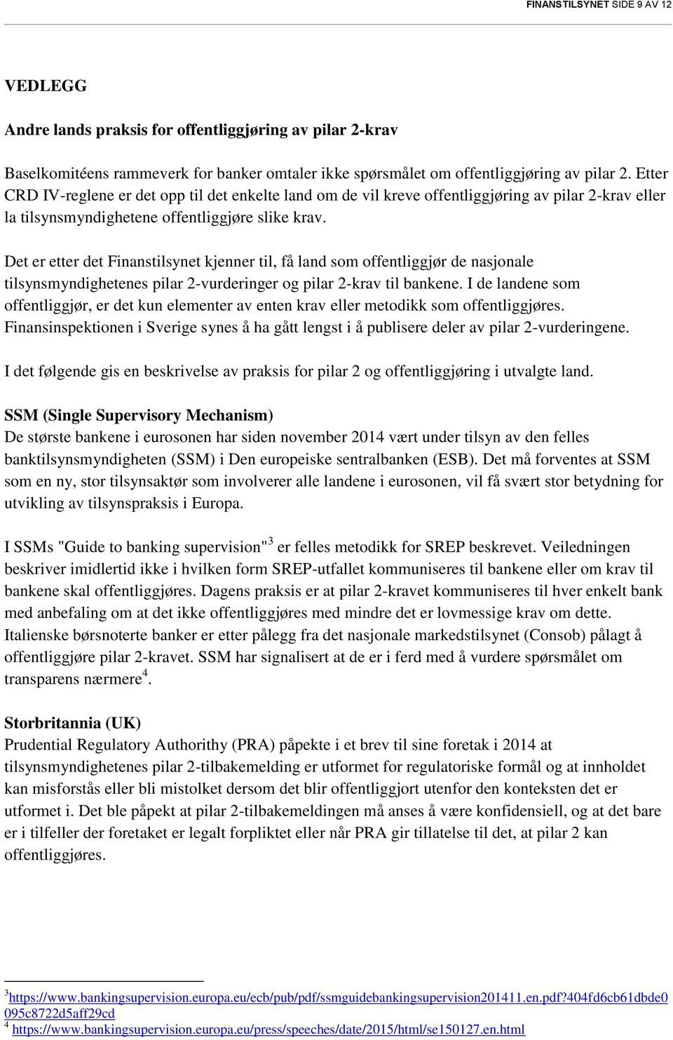 Det er etter det Finanstilsynet kjenner til, få land som offentliggjør de nasjonale tilsynsmyndighetenes pilar 2-vurderinger og pilar 2-krav til bankene.