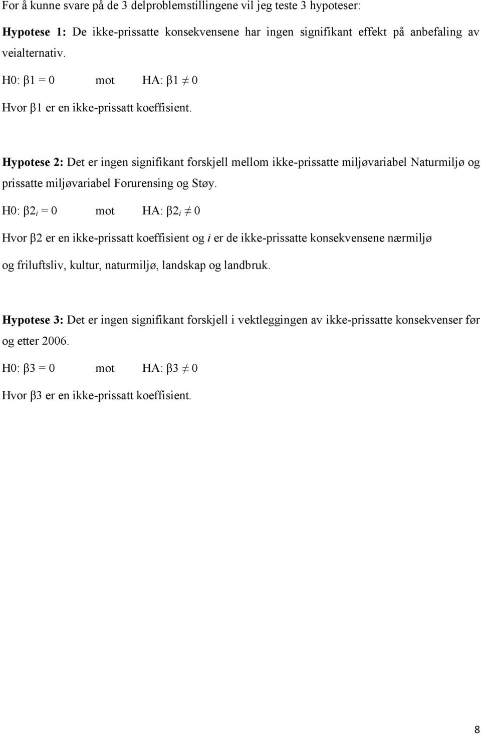 Hypotese 2: Det er ingen signifikant forskjell mellom ikke-prissatte miljøvariabel Naturmiljø og prissatte miljøvariabel Forurensing og Støy.