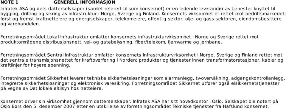 Konsernets virksomhet er rettet mot bedriftsmarkedet; først og fremst kraftnetteiere og energiselskaper, telekomeiere, offentlig sektor, olje- og gass-sektoren, eiendomsbesittere og varehandelen.