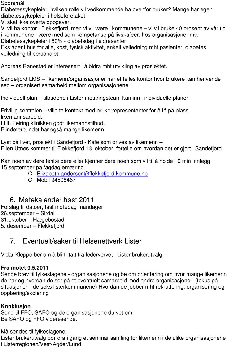 Diabetessykepleier i 50% - diabetsdag i eldresenter Eks åpent hus for alle, kost, fysisk aktivitet, enkelt veiledning mht pasienter, diabetes veiledning til personalet.