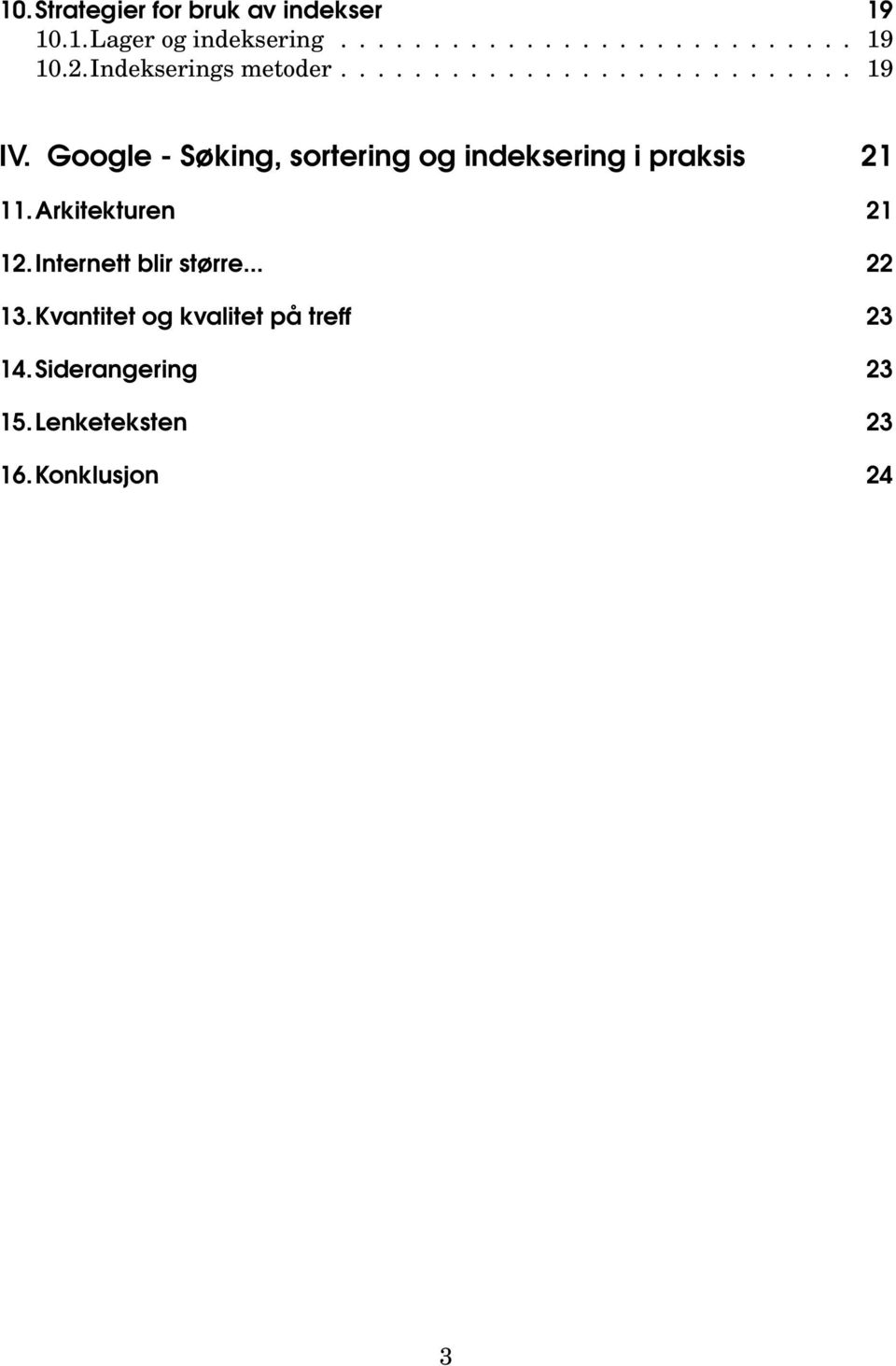 Google - Søking, sortering og indeksering i praksis 21 11.Arkitekturen 21 12.