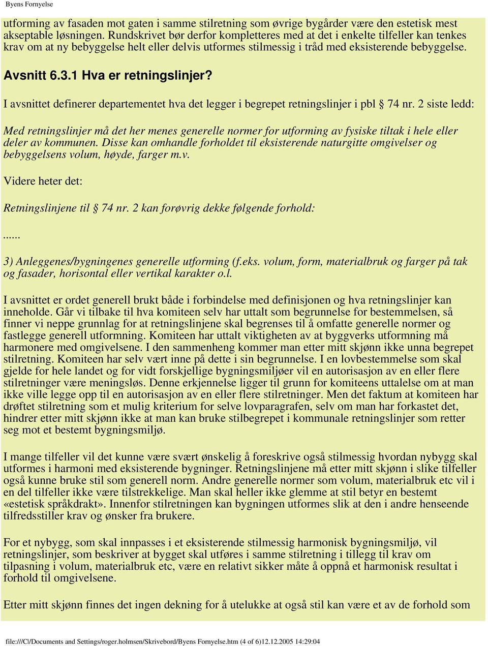 1 Hva er retningslinjer? I avsnittet definerer departementet hva det legger i begrepet retningslinjer i pbl 74 nr.