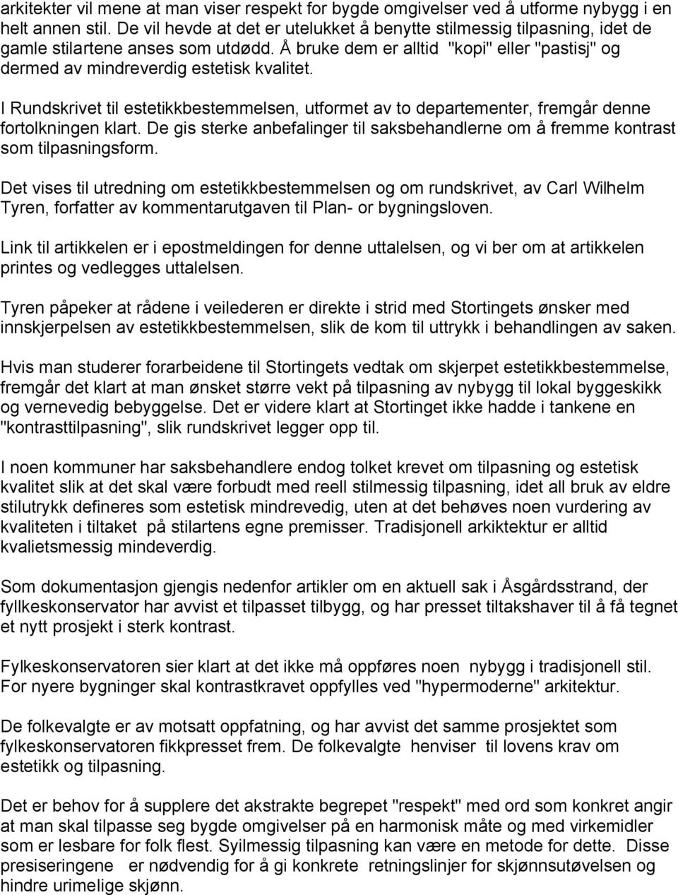 I Rundskrivet til estetikkbestemmelsen, utformet av to departementer, fremgår denne fortolkningen klart. De gis sterke anbefalinger til saksbehandlerne om å fremme kontrast som tilpasningsform.