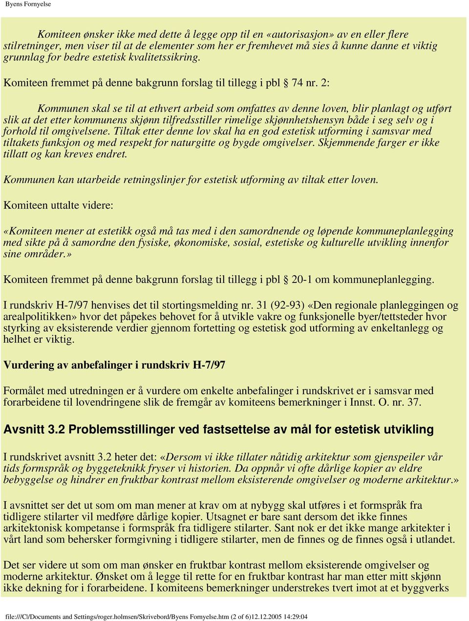 2: Kommunen skal se til at ethvert arbeid som omfattes av denne loven, blir planlagt og utført slik at det etter kommunens skjønn tilfredsstiller rimelige skjønnhetshensyn både i seg selv og i