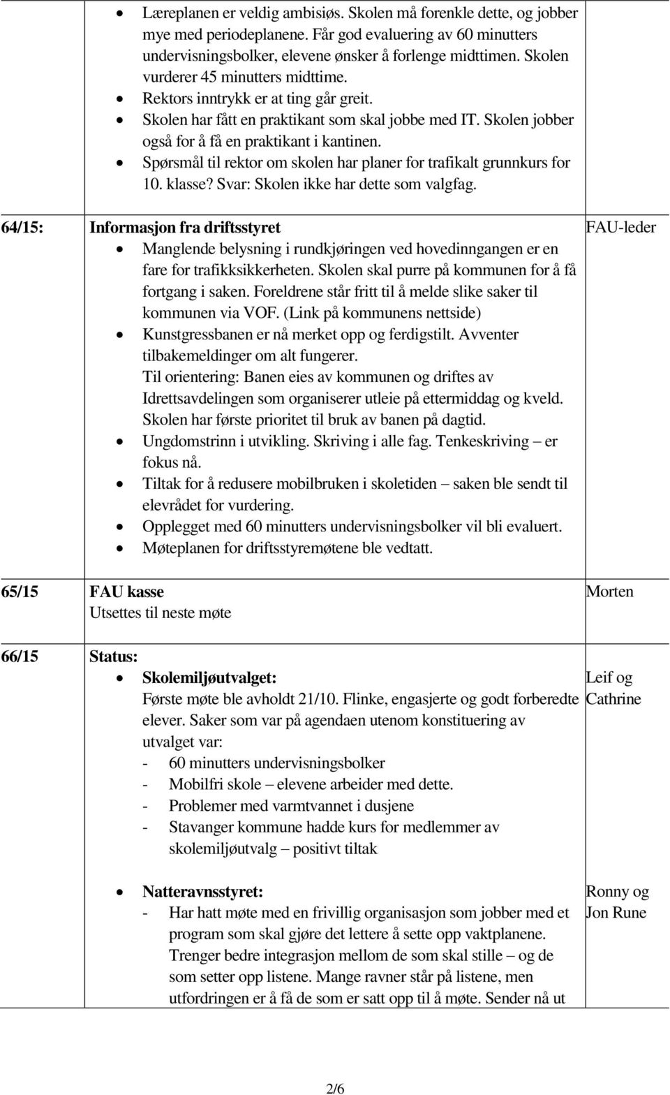 Spørsmål til rektor om skolen har planer for trafikalt grunnkurs for 10. klasse? Svar: Skolen ikke har dette som valgfag.