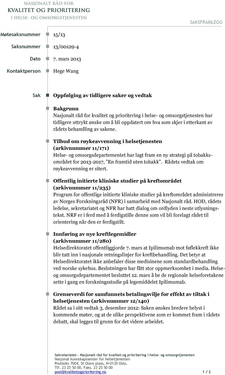 oppdatert om hva som skjer i etterkant av rådets behandling av sakene.