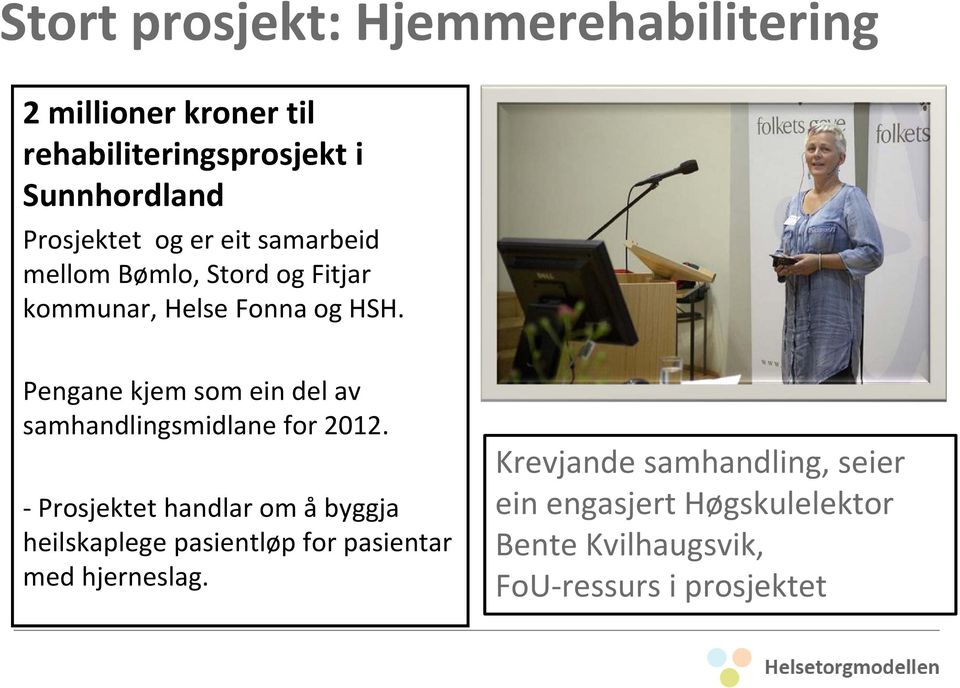 Pengane kjem som ein del av samhandlingsmidlane for 2012.