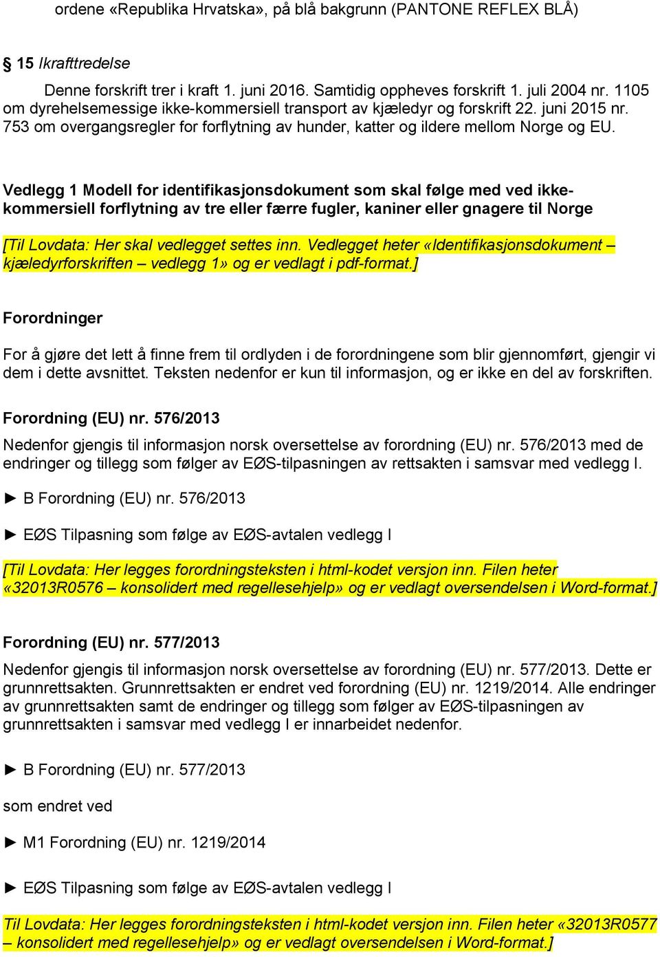 Vedlegg 1 Modell for identifikasjonsdokument som skal følge med ved ikkekommersiell forflytning av tre eller færre fugler, kaniner eller gnagere til Norge [Til Lovdata: Her skal vedlegget settes inn.