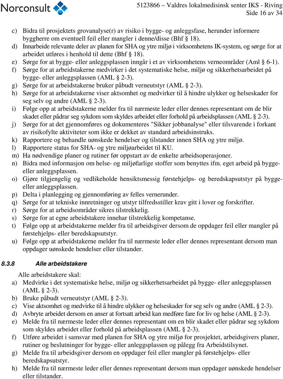 e) Sørge for at bygge- eller anleggsplassen inngår i et av virksomhetens verneområder (Aml 6-1).