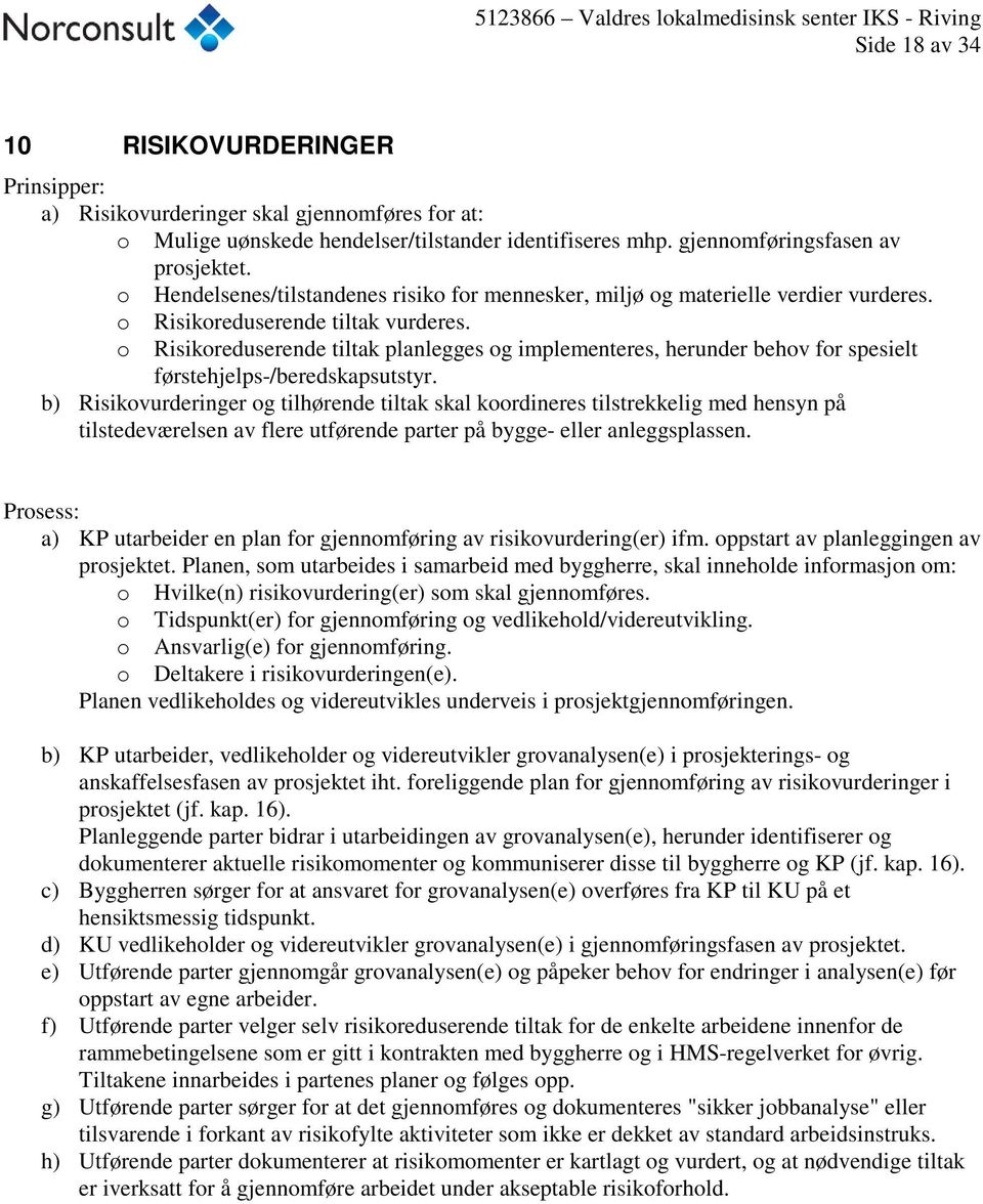 o Risikoreduserende tiltak planlegges og implementeres, herunder behov for spesielt førstehjelps-/beredskapsutstyr.