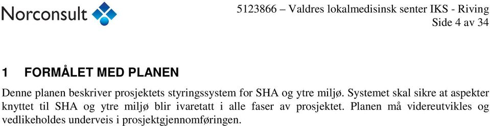 Systemet skal sikre at aspekter knyttet til SHA og ytre miljø blir