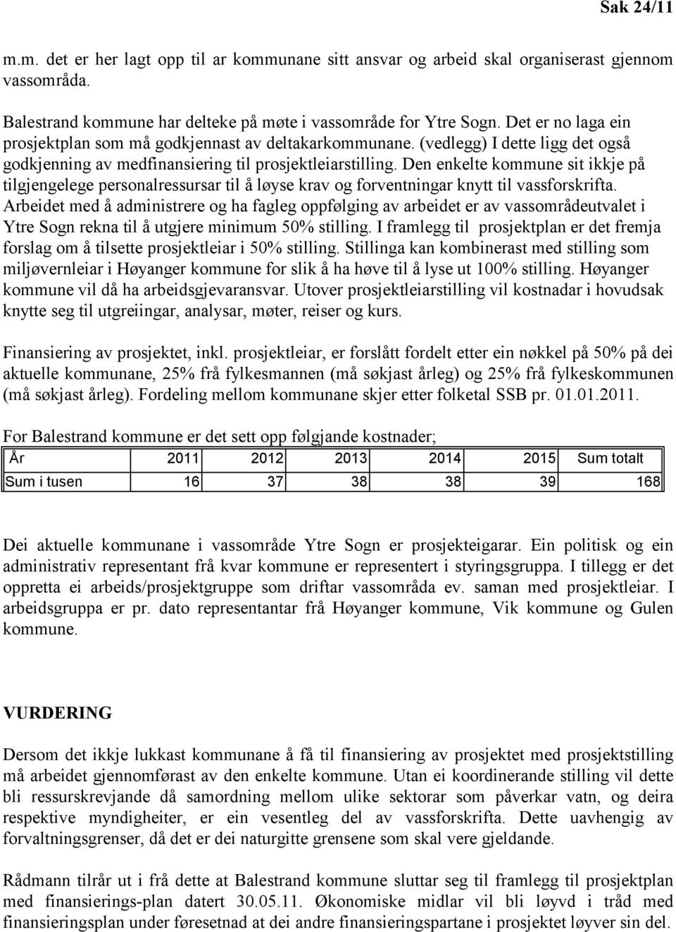 Den enkelte kommune sit ikkje på tilgjengelege personalressursar til å løyse krav og forventningar knytt til vassforskrifta.