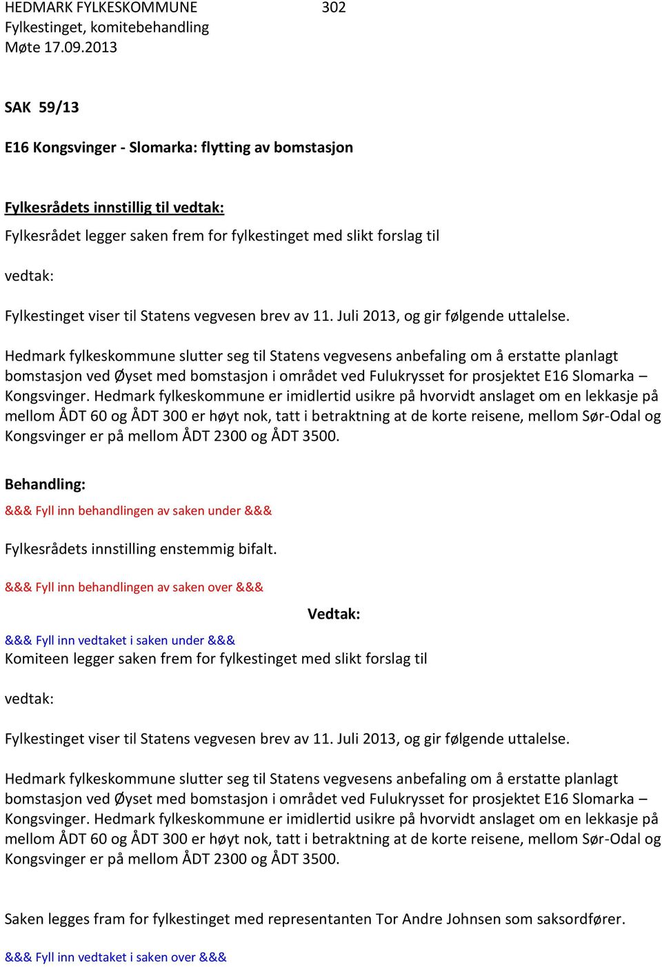 til Statens vegvesen brev av 11. Juli 2013, og gir følgende uttalelse.
