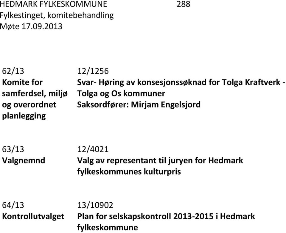 for Tolga Kraftverk - Tolga og Os kommuner Saksordfører: Mirjam Engelsjord 63/13 Valgnemnd 12/4021 Valg av