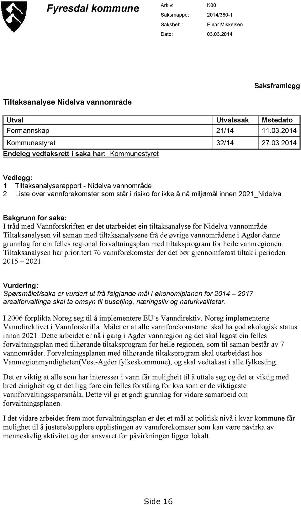 Bakgrunn for saka: I tråd med Vannforskriften er det utarbeidet ein tiltaksanalyse for Nidelva vannområde.