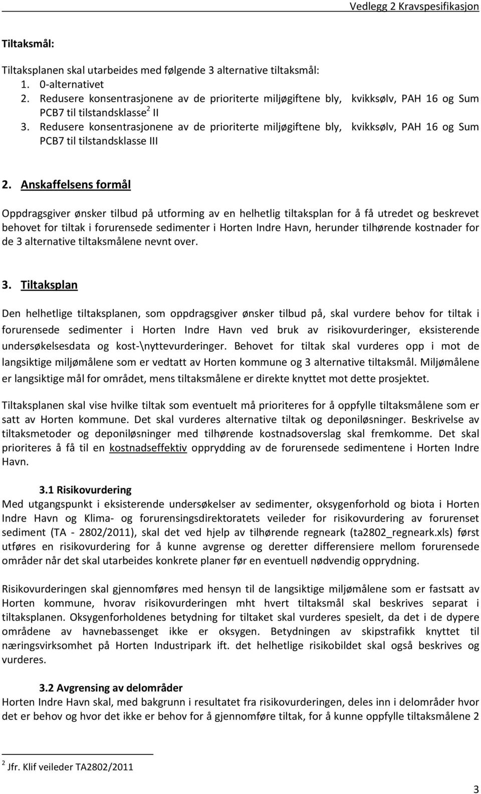 Redusere konsentrasjonene av de prioriterte miljøgiftene bly, kvikksølv, PAH 16 og Sum PCB7 til tilstandsklasse III 2.