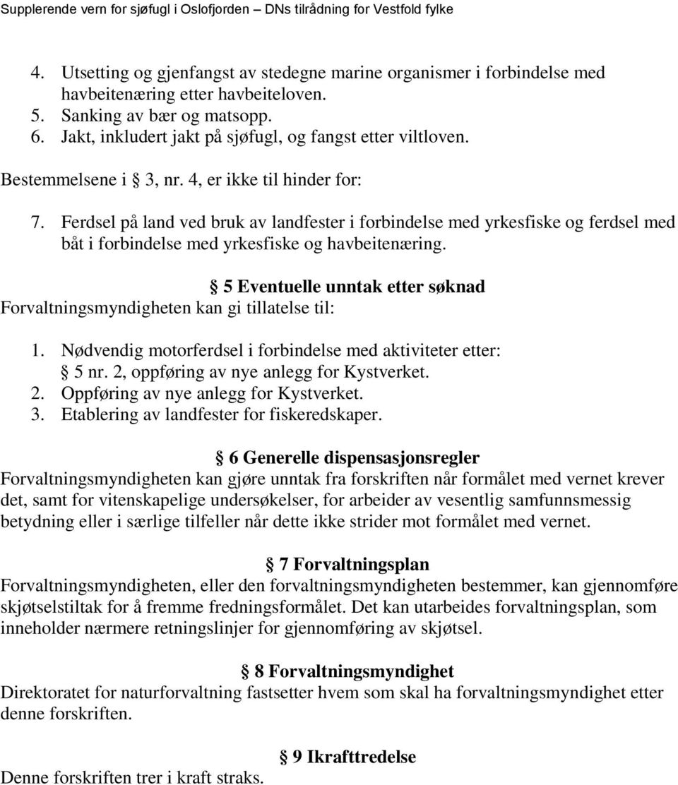 Ferdsel på land ved bruk av landfester i forbindelse med yrkesfiske og ferdsel med båt i forbindelse med yrkesfiske og havbeitenæring.