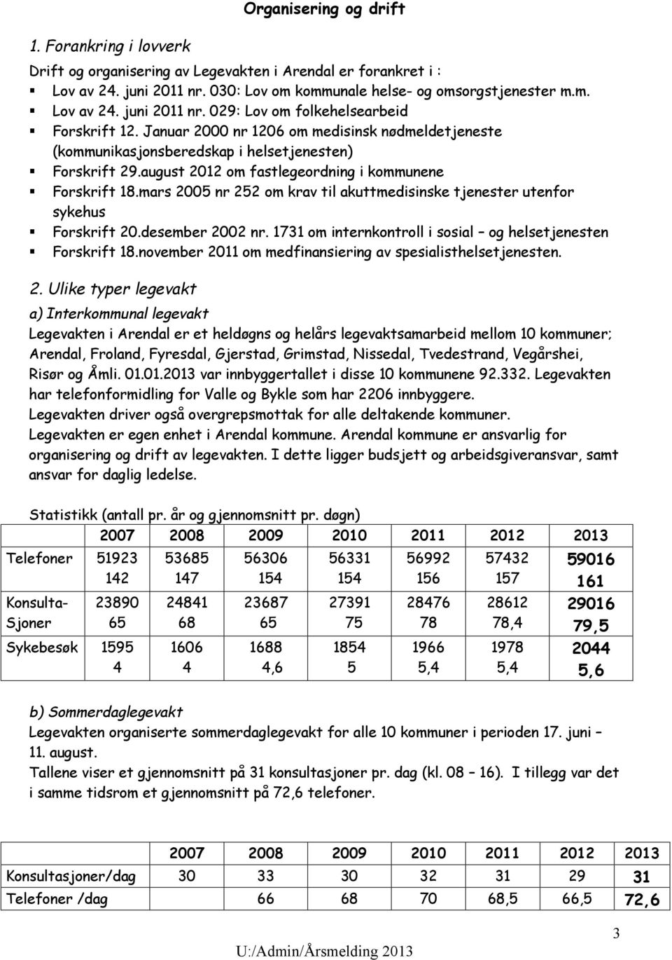 mars 2005 nr 252 om krav til akuttmedisinske tjenester utenfor sykehus Forskrift 20.desember 2002 nr. 1731 om internkontroll i sosial og helsetjenesten Forskrift 18.