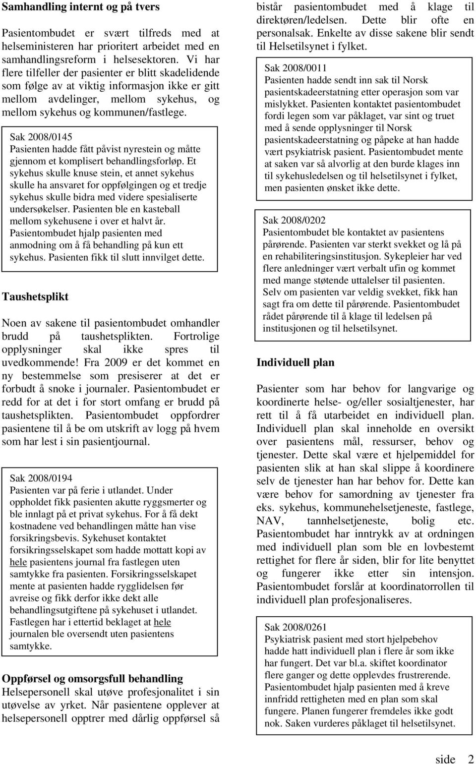 Sak 2008/0145 Pasienten hadde fått påvist nyrestein og måtte gjennom et komplisert behandlingsforløp.