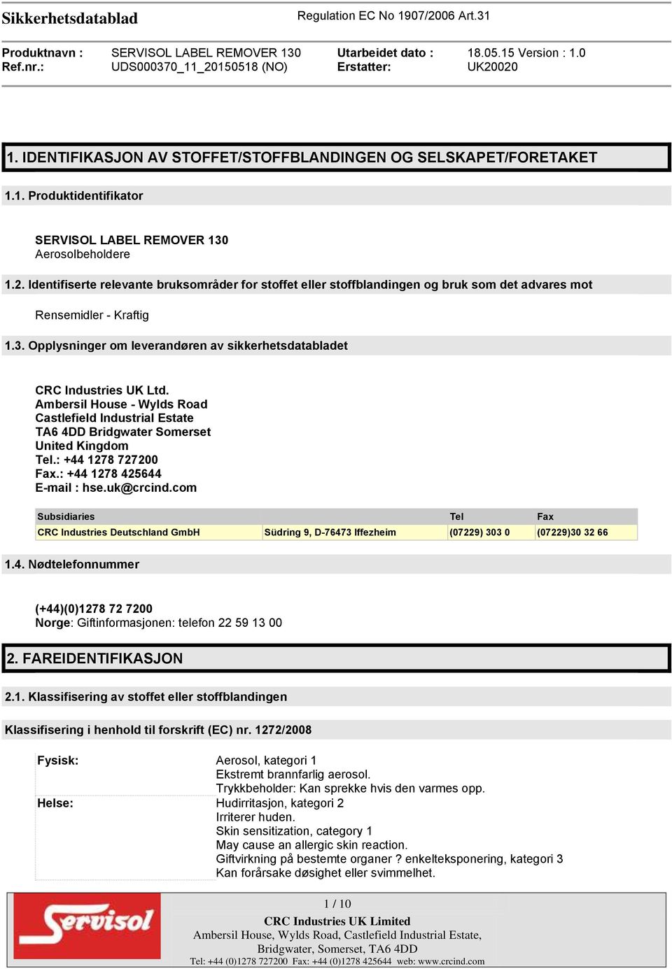 Opplysninger om leverandøren av sikkerhetsdatabladet CRC Industries UK Ltd. Ambersil House - Wylds Road Castlefield Industrial Estate TA6 4DD Bridgwater Somerset United Kingdom Tel.