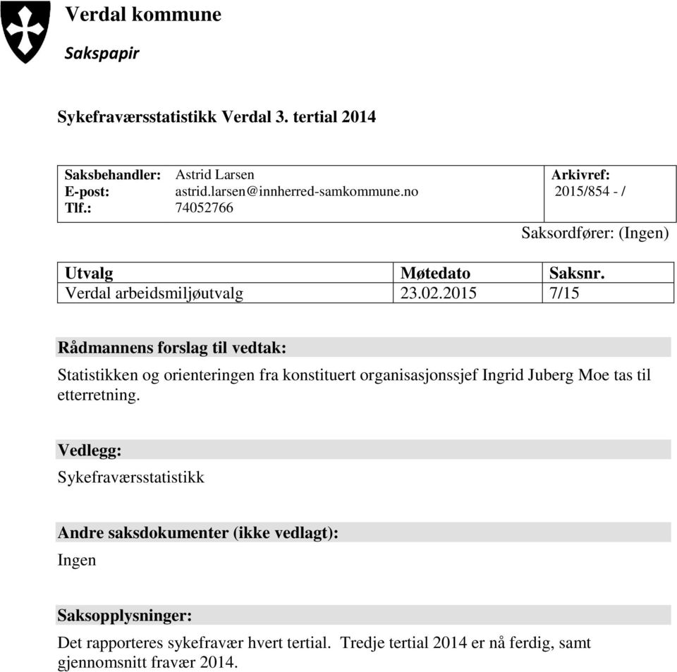 2015 7/15 Rådmannens forslag til vedtak: Statistikken og orienteringen fra konstituert organisasjonssjef Ingrid Juberg Moe tas til etterretning.