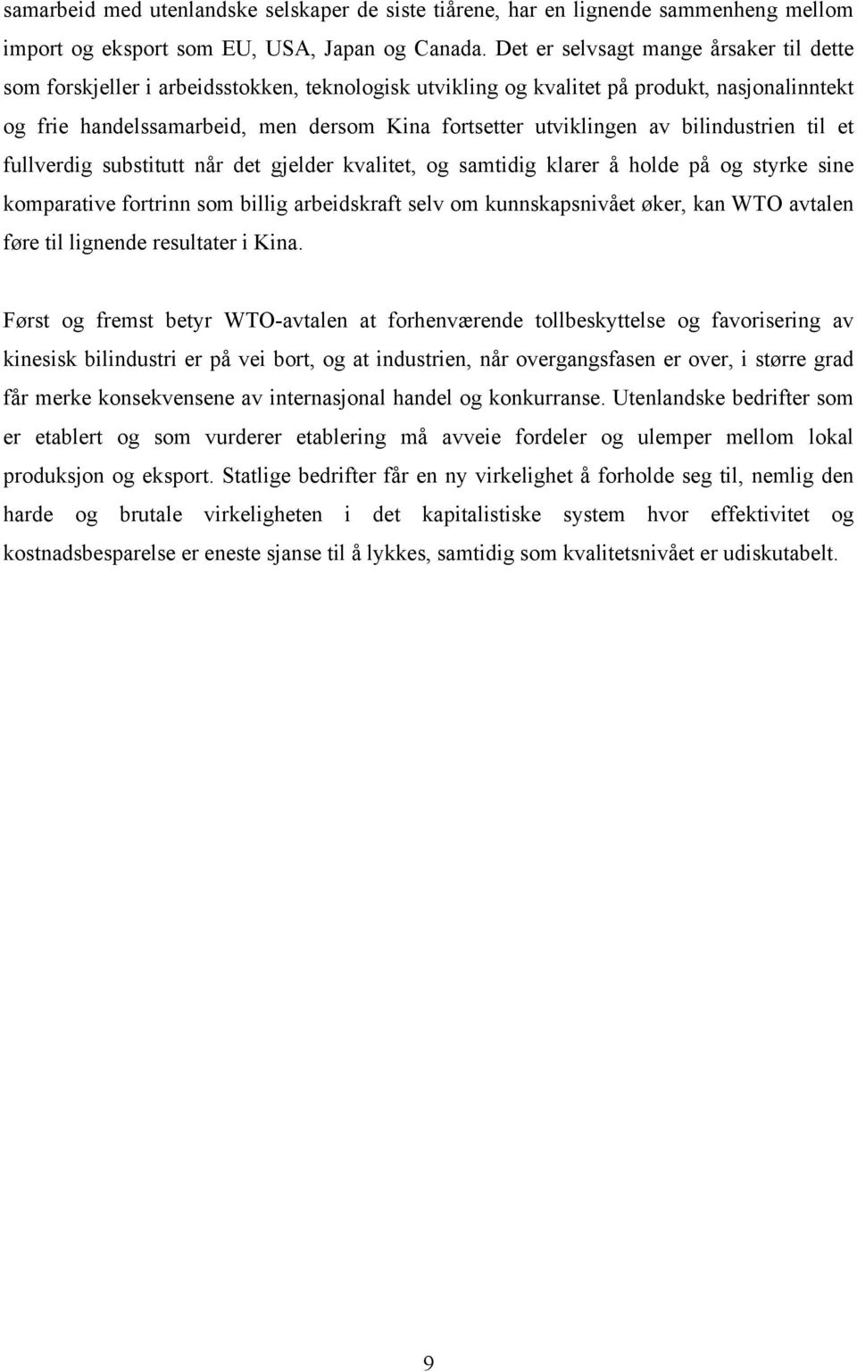 utviklingen av bilindustrien til et fullverdig substitutt når det gjelder kvalitet, og samtidig klarer å holde på og styrke sine komparative fortrinn som billig arbeidskraft selv om kunnskapsnivået