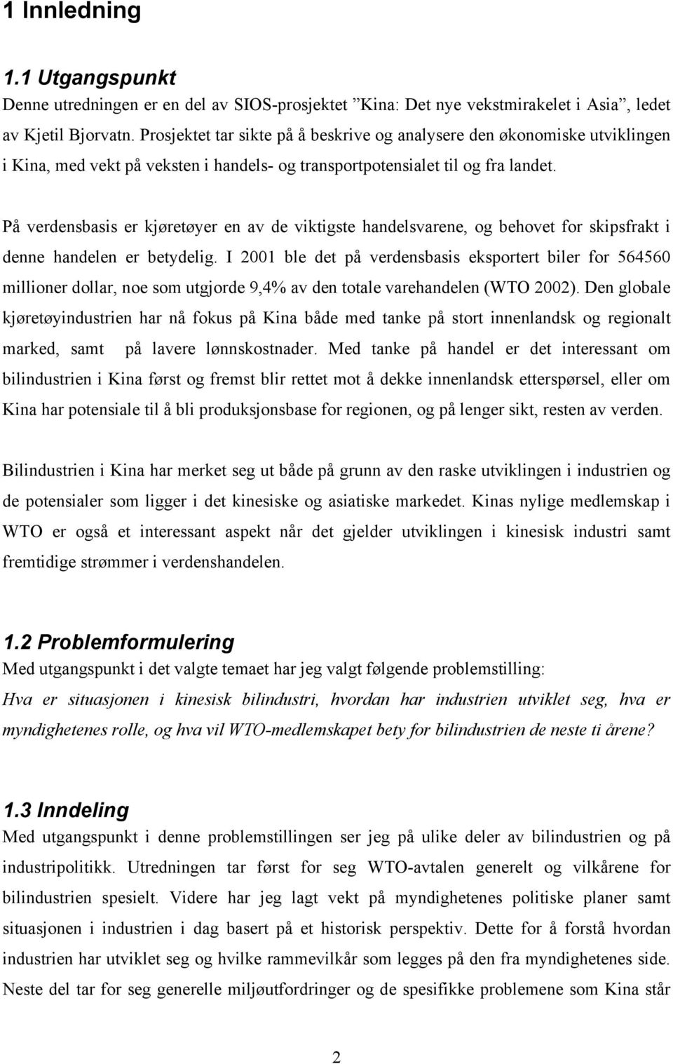 På verdensbasis er kjøretøyer en av de viktigste handelsvarene, og behovet for skipsfrakt i denne handelen er betydelig.