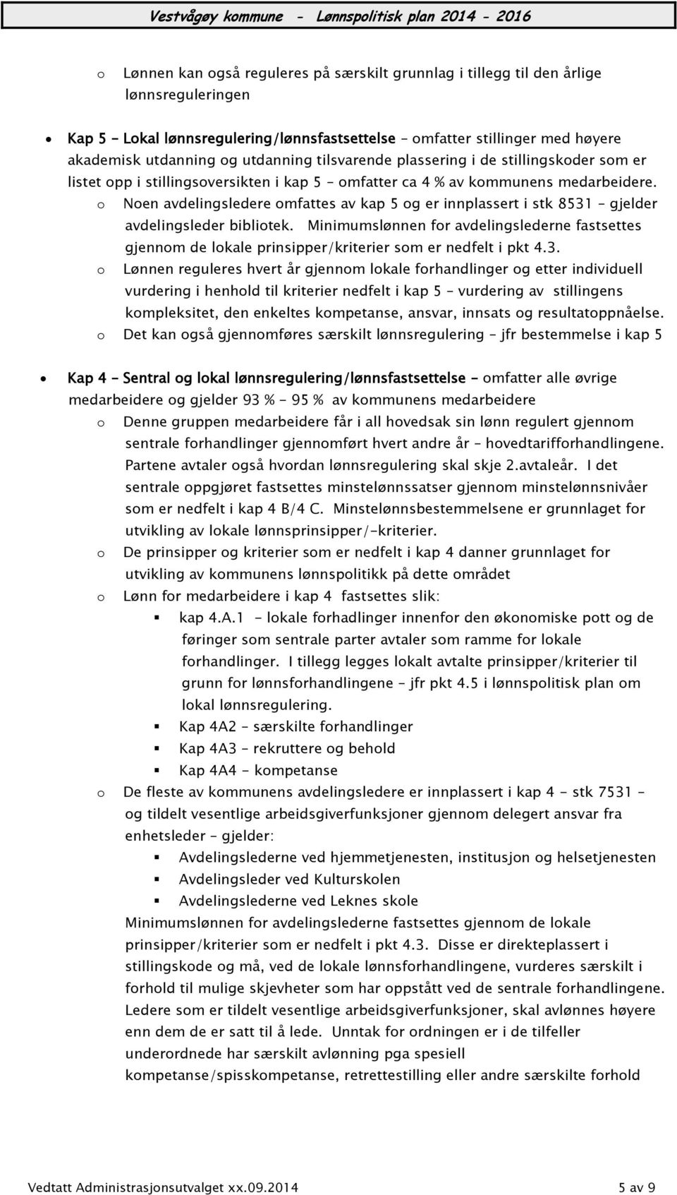 o Noen avdelingsledere omfattes av kap 5 og er innplassert i stk 8531 gjelder avdelingsleder bibliotek.