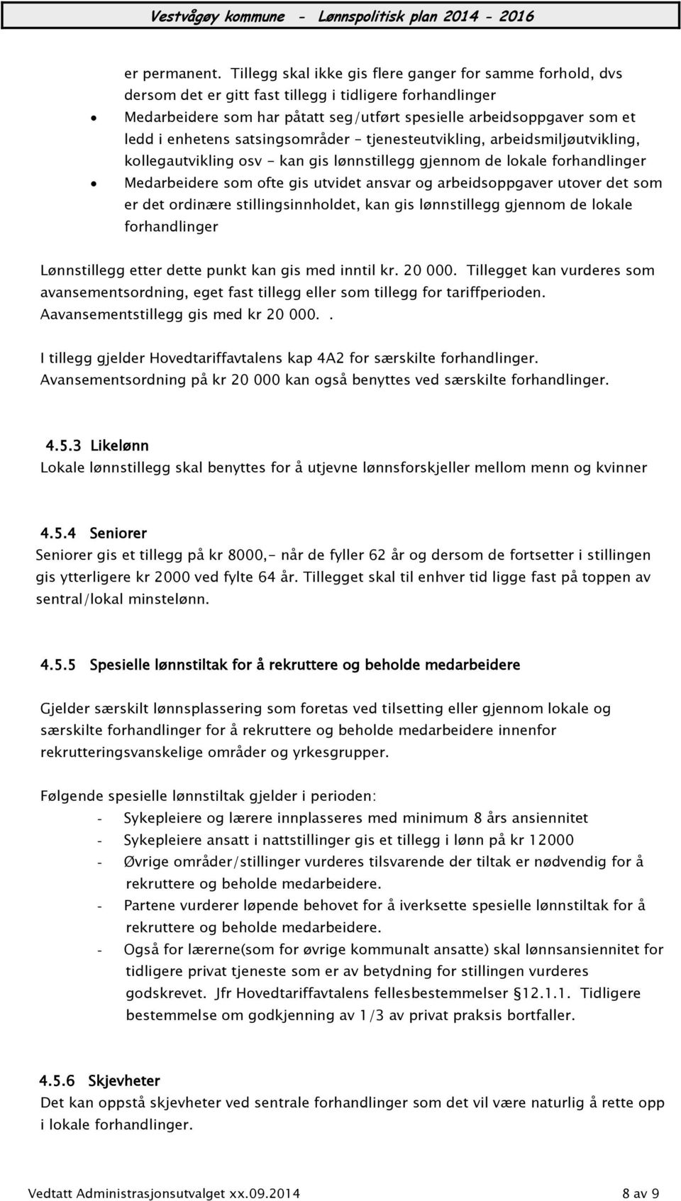 enhetens satsingsområder tjenesteutvikling, arbeidsmiljøutvikling, kollegautvikling osv - kan gis lønnstillegg gjennom de lokale forhandlinger Medarbeidere som ofte gis utvidet ansvar og