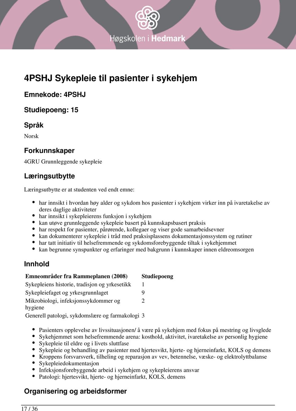 sykepleie basert på kunnskapsbasert praksis har respekt for pasienter, pårørende, kollegaer og viser gode samarbeidsevner kan dokumenterer sykepleie i tråd med praksisplassens dokumentasjonssystem og