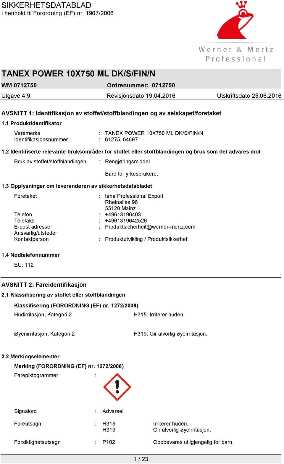 3 Opplysninger om leverandøren av sikkerhetsdatabladet Foretaket : tana Professional Export Rheinallee 96 55120 Mainz Telefon : +49613196403 Telefaks : +4961319642526 E-post adresse :