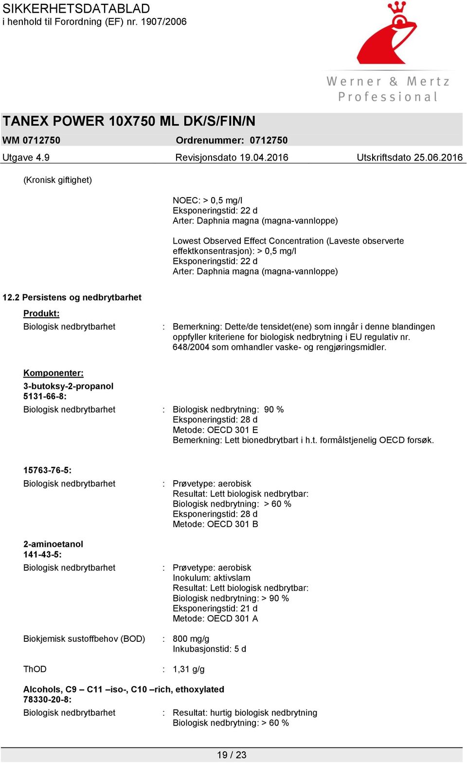 2 Persistens og nedbrytbarhet Produkt: Biologisk nedbrytbarhet : Bemerkning: Dette/de tensidet(ene) som inngår i denne blandingen oppfyller kriteriene for biologisk nedbrytning i EU regulativ nr.