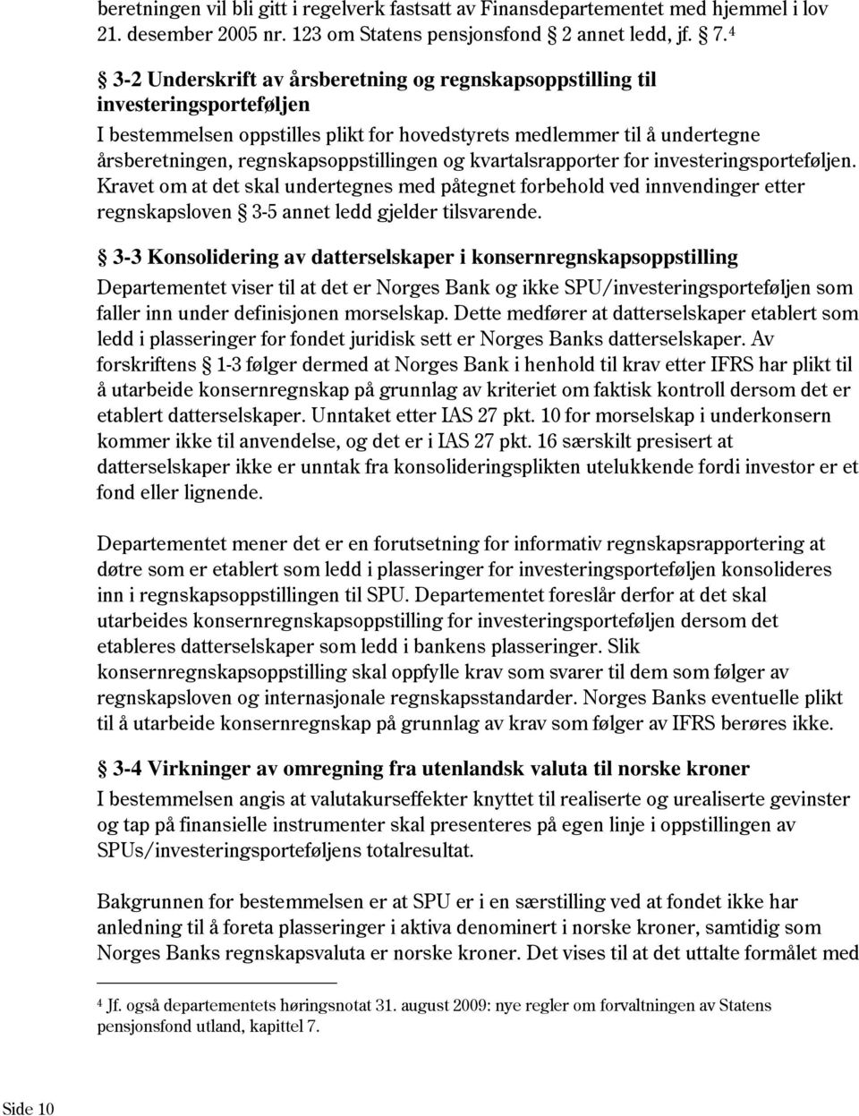 regnskapsoppstillingen og kvartalsrapporter for investeringsporteføljen.