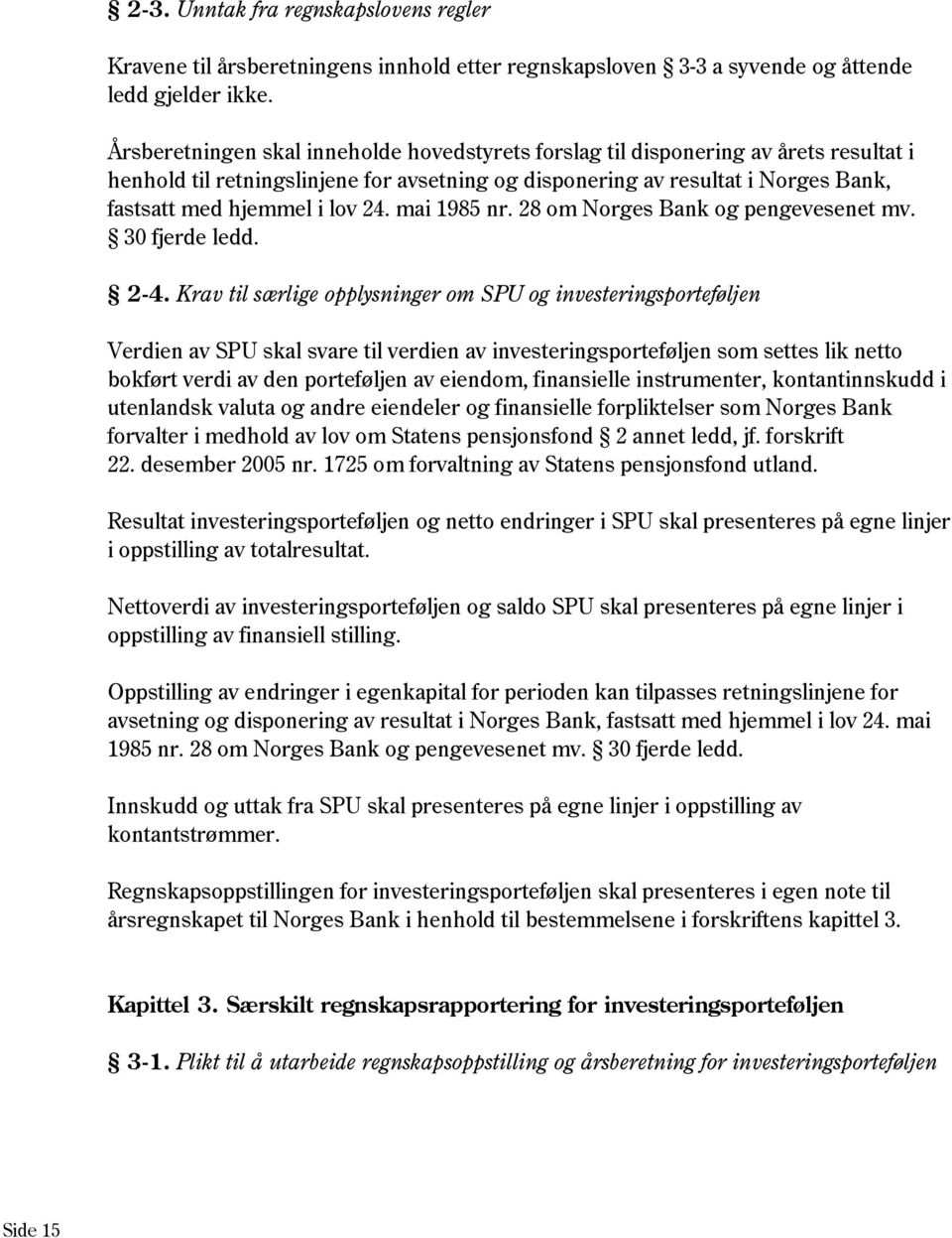 24. mai 1985 nr. 28 om Norges Bank og pengevesenet mv. 30 fjerde ledd. 2-4.