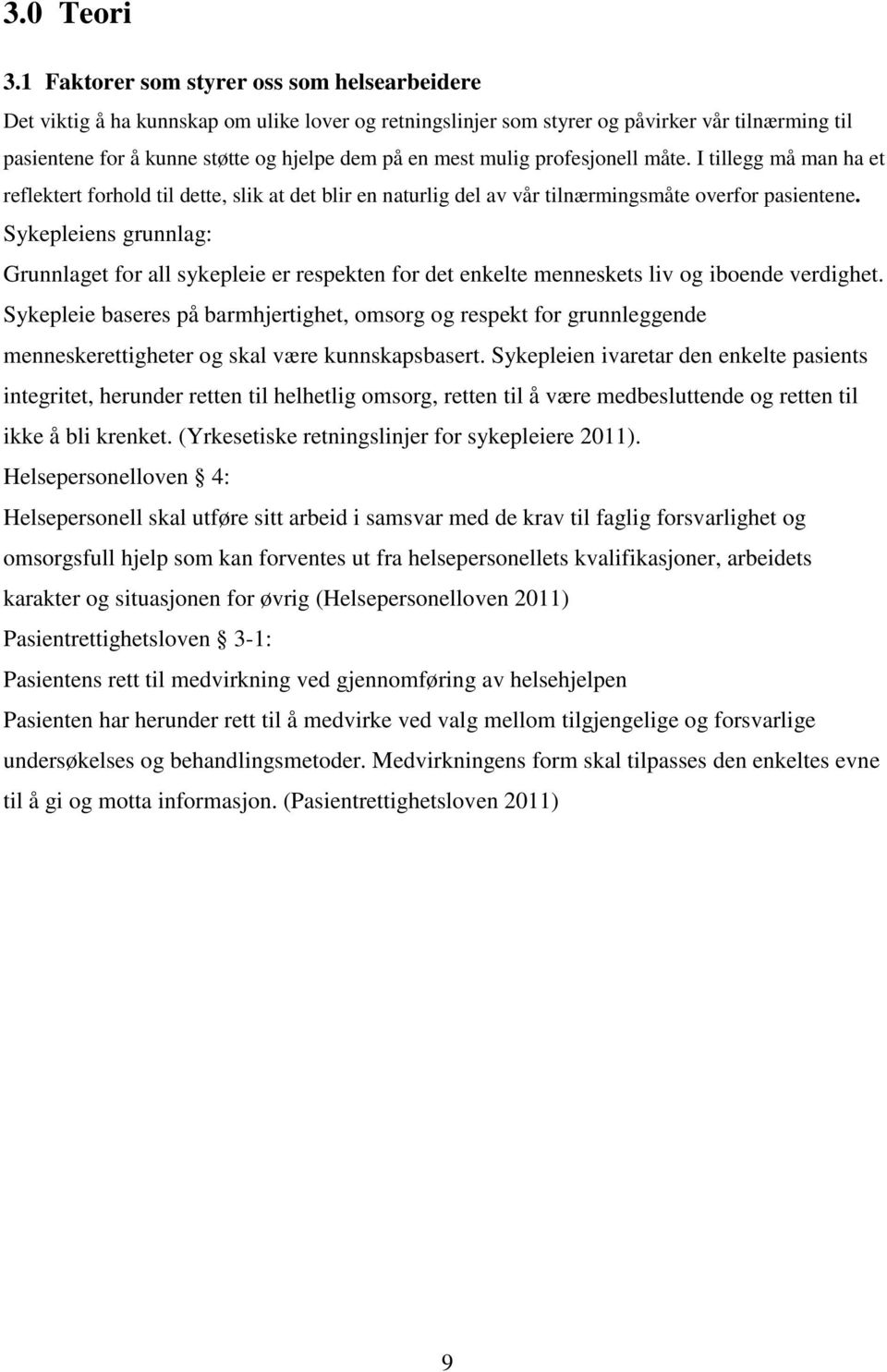 mulig profesjonell måte. I tillegg må man ha et reflektert forhold til dette, slik at det blir en naturlig del av vår tilnærmingsmåte overfor pasientene.