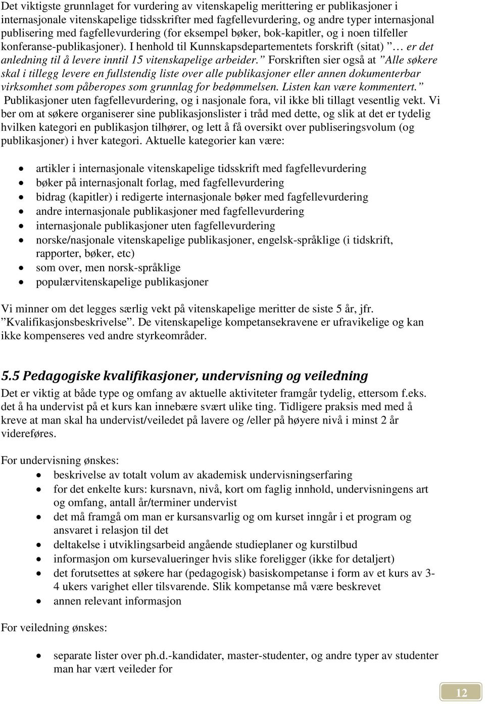 I henhold til Kunnskapsdepartementets forskrift (sitat) er det anledning til å levere inntil 15 vitenskapelige arbeider.