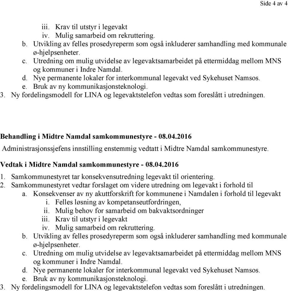 3. Ny fordelingsmodell for LINA og legevaktstelefon vedtas som foreslått i utredningen. Behandling i Midtre Namdal samkommunestyre - 08.04.