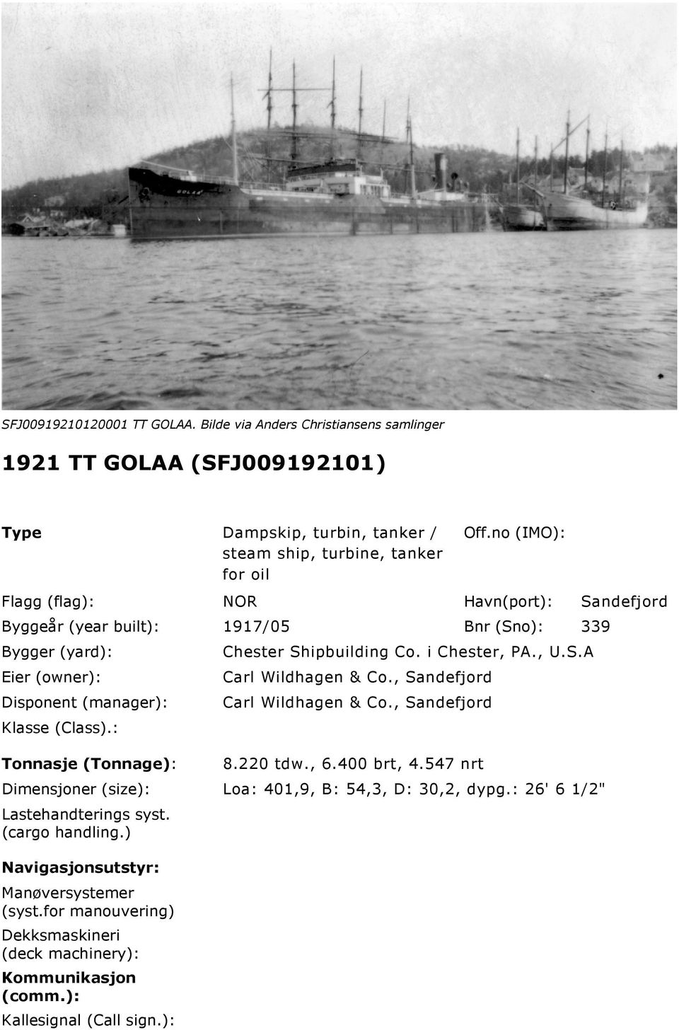 i Chester, PA., U.S.A Carl Wildhagen & Co., Sandefjord Carl Wildhagen & Co., Sandefjord Tonnasje (Tonnage): 8.220 tdw., 6.400 brt, 4.