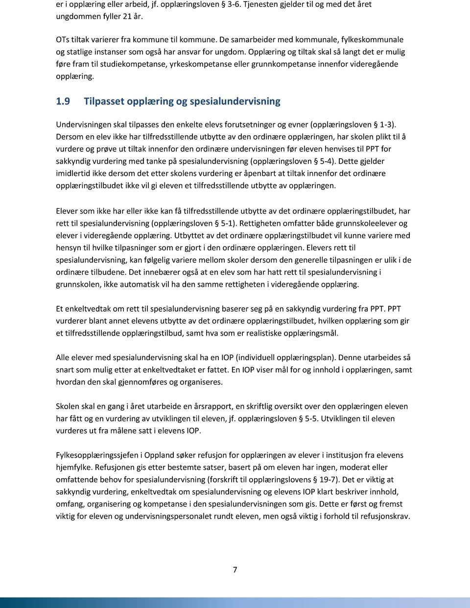 Opplæring og tiltak skal så langt det er mulig føre fram til studiekompetanse, yrkeskompetanse eller grunnkompetanse innenfor videregående opplæring. 1.