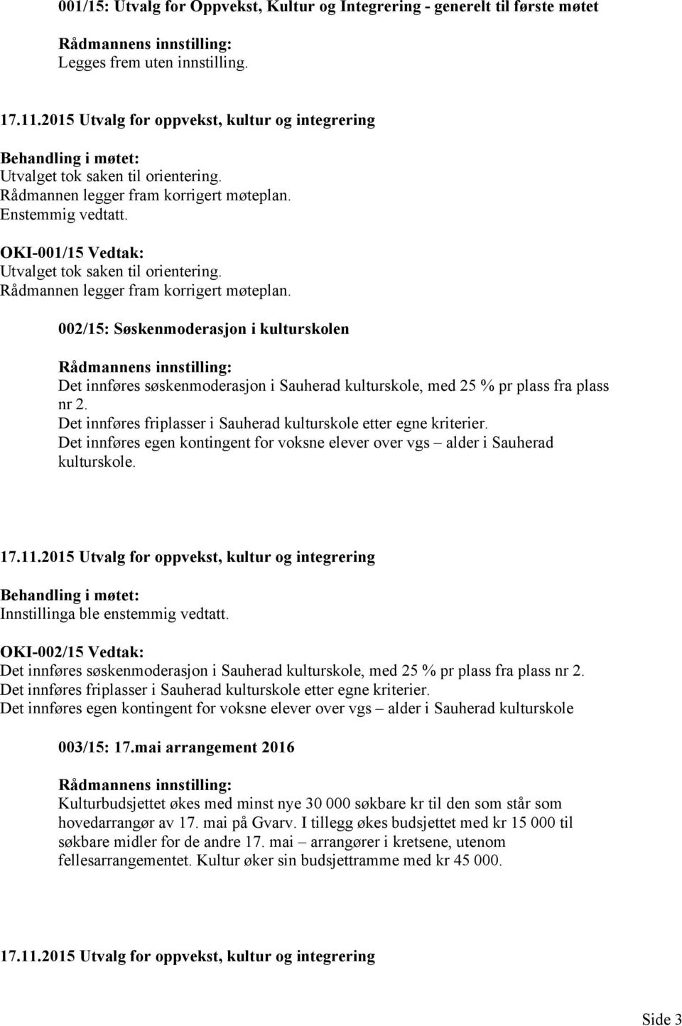 OKI-001/15 Vedtak: Utvalget tok saken til orientering. Rådmannen legger fram korrigert møteplan.