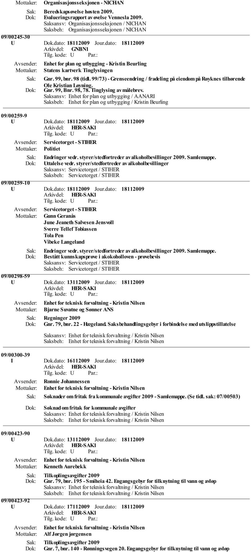 99, bnr. 98 (tidl. 99/73) - Grenseendring / fradeling på eiendom på Røyknes tilhørende Ole Kristian Løyning. Gnr. 99, Bnr. 98, 78. Tinglysing av målebrev. 09/00259-9 U Dok.dato: Jour.