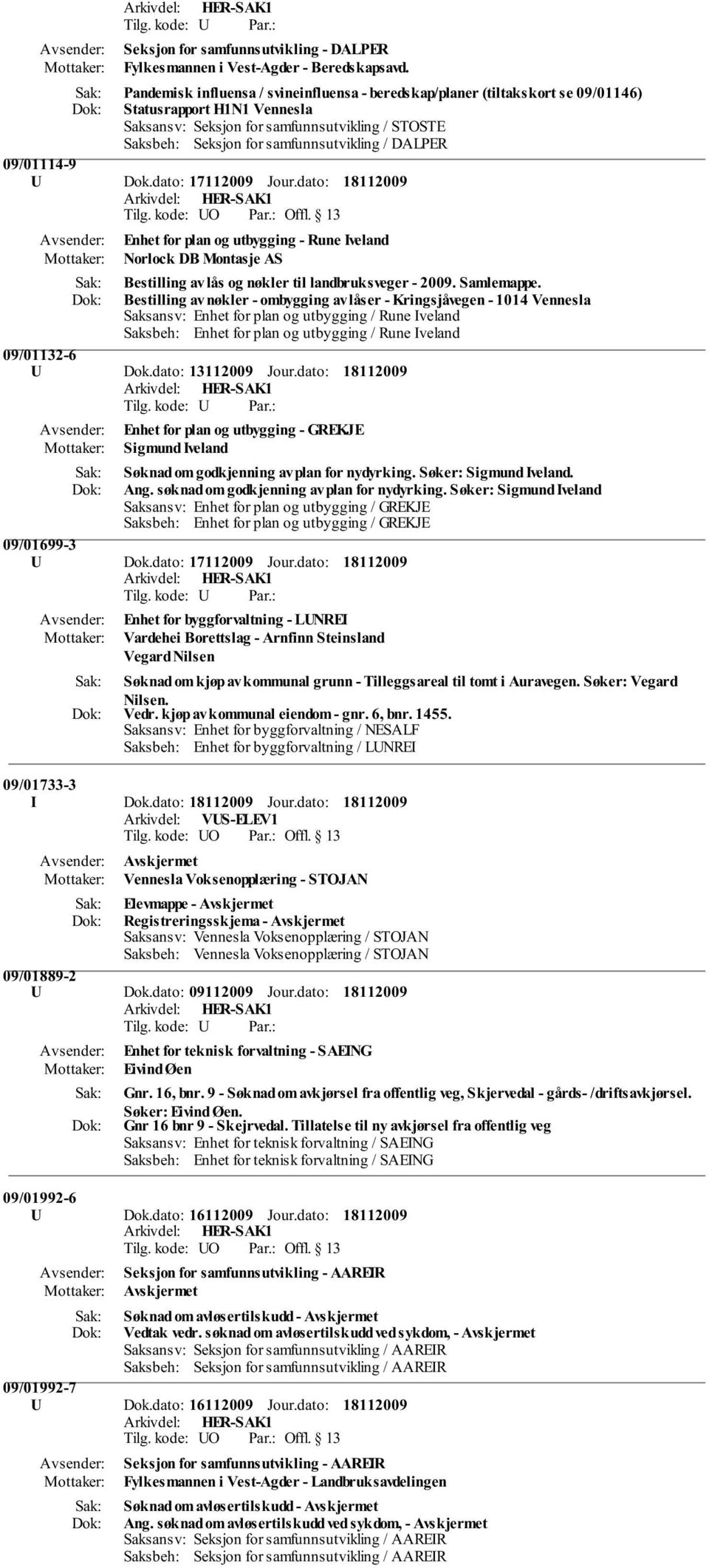 DALPER 09/01114-9 U Dok.dato: 17112009 Jour.dato: Enhet for plan og utbygging - Rune Iveland Norlock DB Montasje AS Bestilling av lås og nøkler til landbruksveger - 2009. Samlemappe.