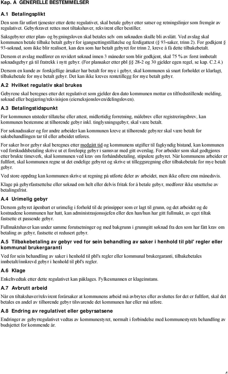 Ved avslag skal kommunen betale tilbake betalt gebyr for igangsettingstillatelse og ferdigattest ( 93-saker, trinn 2).